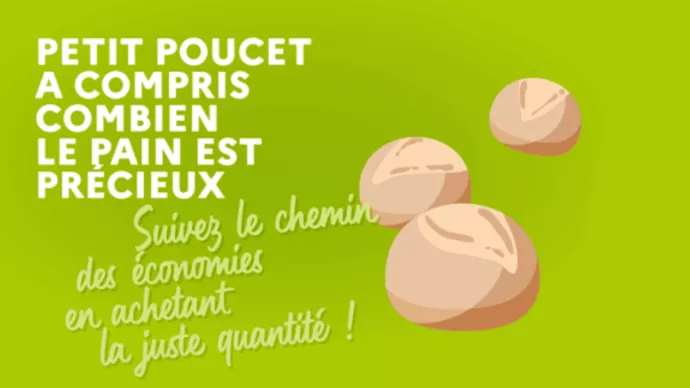 Stop au gaspillage alimentaire ! Petit Poucet a compris combien le pain est précieux : suivez le chemin des économies en achetant la juste quantité.